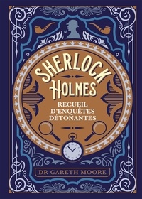 Gareth Moore - Sherlock Holmes - Recueil d'enquêtes détonantes.