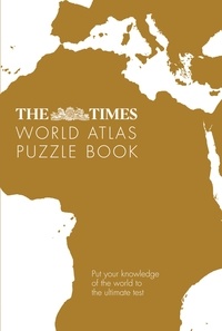 Gareth Moore - The Times World Atlas Puzzle Book - Put your knowledge of the world to the ultimate test.