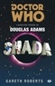 Gareth Roberts - Doctor Who  : Shada - L'Aventure perdue de Douglas Adams.