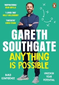 Gareth Southgate - Anything is Possible - Inspirational lessons from Gareth Southgate.