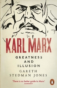 Gareth Stedman Jones - Karl Marx - Greatness and Illusion.