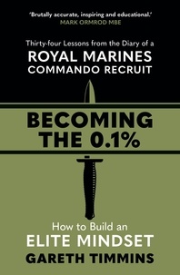 Gareth Timmins - Becoming the 0.1% - Thirty-four lessons from the diary of a Royal Marines Commando Recruit.
