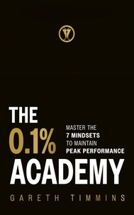 Gareth Timmins - The 0.1% Academy - Master the 7 Mindsets to Maintain Peak Performance.