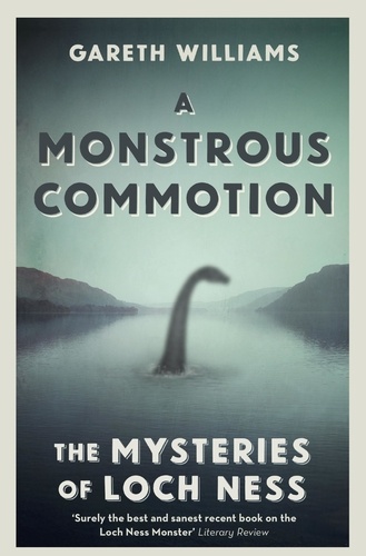 A Monstrous Commotion. The Mysteries of Loch Ness