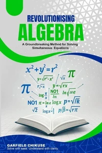 Revolutionising Algebra : A Groundbreaking Method For Solving Simultaneous Equations
