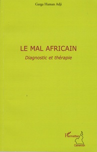 Garga Haman Adji - Le mal africain, Diagnostic et thérapie - Testament politique dédié aux Etats-Unis d'Afrique.