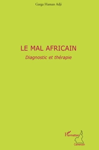 Garga Haman Adji - Le mal africain, Diagnostic et thérapie - Testament politique dédié aux Etats-Unis d'Afrique.