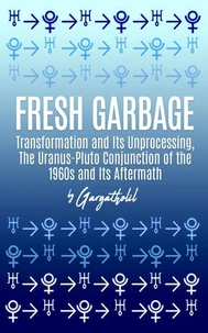 Fresh Garbage: Transformation and Its Unprocessing, The Uranus-Pluto Conjunction of the 1960s and Its Aftermath
