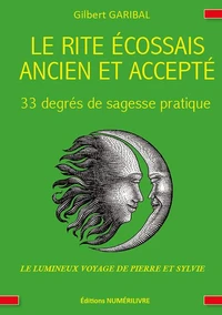 Le rite écossais ancien et accepté - 33 degrés de sagesse pratique