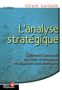 L'Analyse Strategique. Comment Concevoir Les Choix Strategiques En Situation Concurrentielle, 3eme Edition