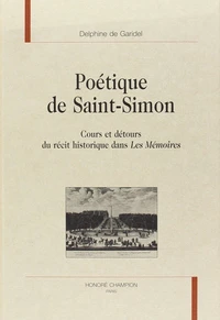 Poétique de Saint-Simon : cours et détours du récit historique dans les Mémoires