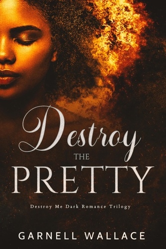  Garnell Wallace - Destroy The Pretty - Destroy Me Trilogy.