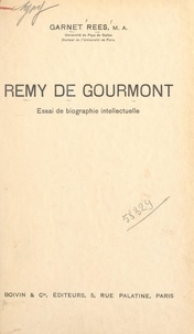 Garnet Rees et Olga Bosnonska - Remy de Gourmont - Essai de biographie intellectuelle.