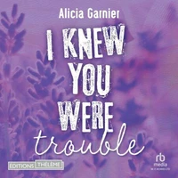 I knew you were trouble