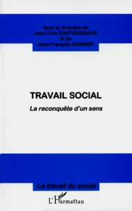 Travail Social. La Reconquete D'Un Sens