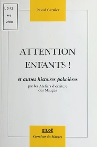 Attention enfants ! et autres histoires policières