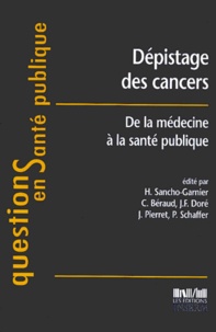 Garnier Sancho - Depistage Des Cancers. De La Medecine A La Sante Publique.