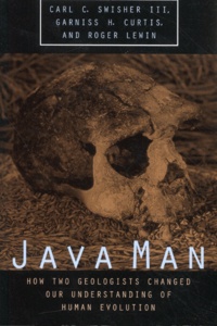 Garniss-H Curtis et Roger Lewin - Java Man. How Two Geologists Changed Our Understanding Of Human Evolution.