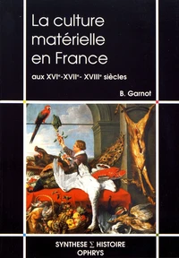 La culture matérielle en France aux XVIe, XVIIe et XVIIIe siècles