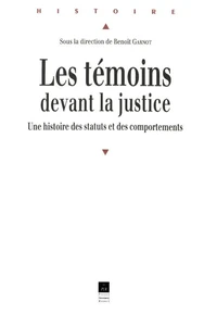 Les Temoins Devant La Justice. Une Histoire Des Statuts Et Des Comportements