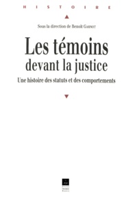Benoît Garnot et  Garnot - Les Temoins Devant La Justice. Une Histoire Des Statuts Et Des Comportements.