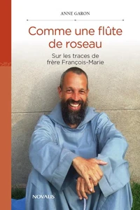 Comme une flute de roseau. sur les traces de frere francois-marie