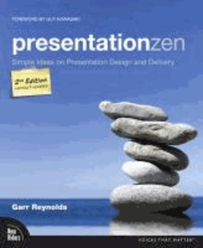 Garr Reynolds - Presentation Zen - Simple Ideas on Presentation Design and Delivery.
