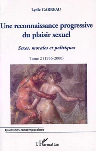 Sexes, morales et politiques. Tome 2, Une reconnaissance progressive du plaisir sexuel (1956-2000)