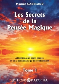 Garreaud Martine - LES SECRETS DE LA PENSEE MAGIQUE - Les mots pièges et les paradoxes qu'ils contiennent.