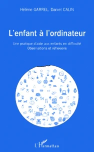 L'Enfant A L'Ordinateur. Une Pratique D'Aide Aux Enfants En Difficulte