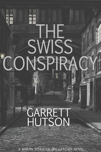  Garrett Hutson - The Swiss Conspiracy - Martin Schuller, Spy Catcher.