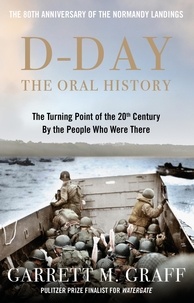 Garrett M. Graff - D-DAY The Oral History - The Turning Point of WWII By the People Who Were There.