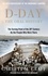 D-DAY The Oral History. The Turning Point of WWII By the People Who Were There