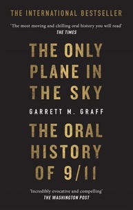 Garrett M. Graff - The Only Plane in the Sky - The Oral History of 9/11 on the 20th Anniversary.