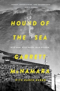 Garrett Mcnamara et Karen Karbo - Hound of the Sea - Wild Man. Wild Waves. Wild Wisdom..