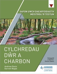 Garrett Nagle et Andrew Davis - Safon Uwch Daearyddiaeth Meistroli'r Testun: Cylchredau Dwr a Charbon.