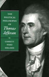 Garrett Sheldon - The Political Philosophy of Thomas Jefferson.