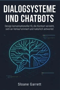 Dialogsysteme und Chatbots Design konversationeller KI, die Kontext Versteht, Sich an Verlauf Erinnert und Natürlich Antwortet