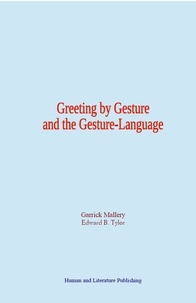 Garrick Mallery et Edward B. Tylor - Greeting by Gesture and the Gesture-Language.