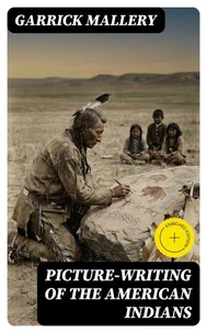 Picture-Writing of the American Indians