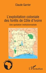 L'exploitation coloniale des forêts de Côte d'Ivoire