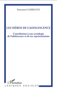 Les héros de l'adolescence : contribution à une sociologie de l'adolescence et de ses représentations