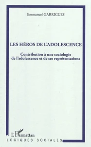 Les héros de l'adolescence : contribution à une sociologie de l'adolescence et de ses représentations