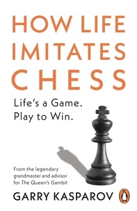 Garry Kasparov - How Life Imitates Chess.