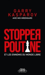 Garry Kasparov - Stopper Poutine et les ennemis du monde libre.