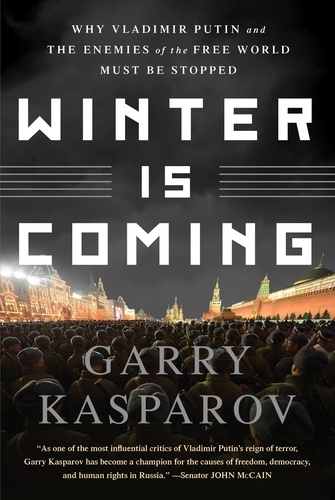 Winter Is Coming. Why Vladimir Putin and the Enemies of the Free World Must Be Stopped