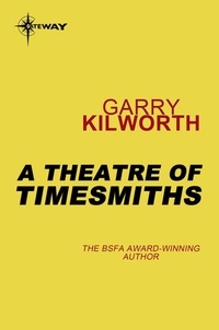 Garry Kilworth - A Theatre of Timesmiths.