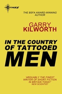 Garry Kilworth - In the Country of Tattooed Men.