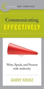 Garry Kranz - Best Practices: Communicating Effectively - Write, Speak, and Present with Authority.