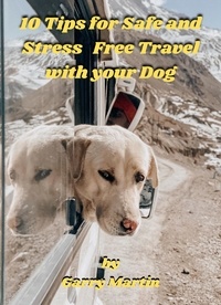  Garry Martin - 10 Tips for Safe and Stress Free Travel with your Dog.